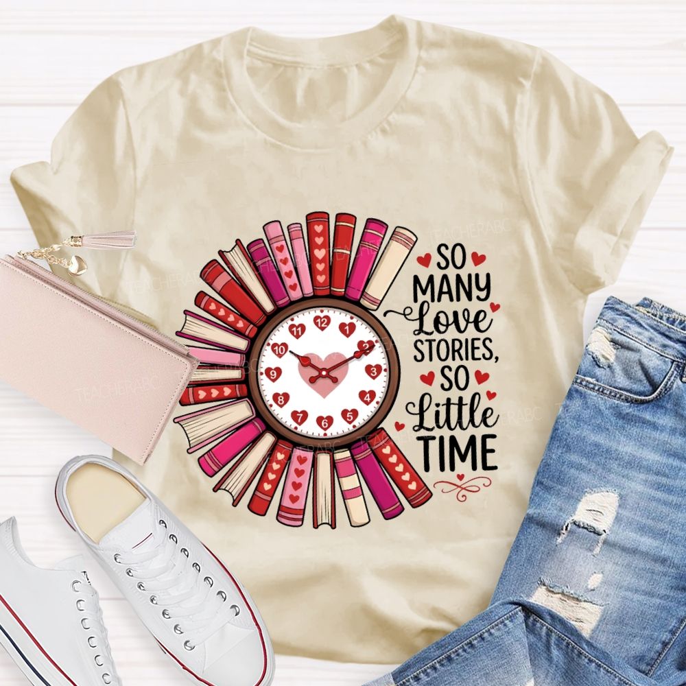 So Many Love Stories So Little Time Teacher T-Shirt