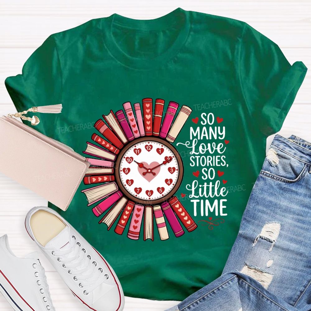 So Many Love Stories So Little Time Teacher T-Shirt