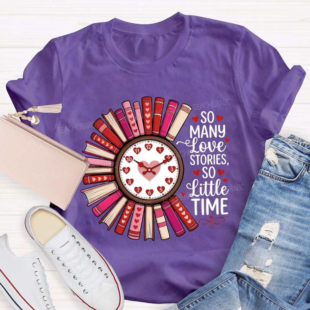 So Many Love Stories So Little Time Teacher T-Shirt