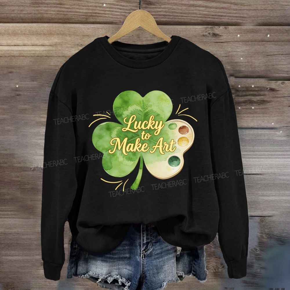 Lucky To Make Art Sweatshirt