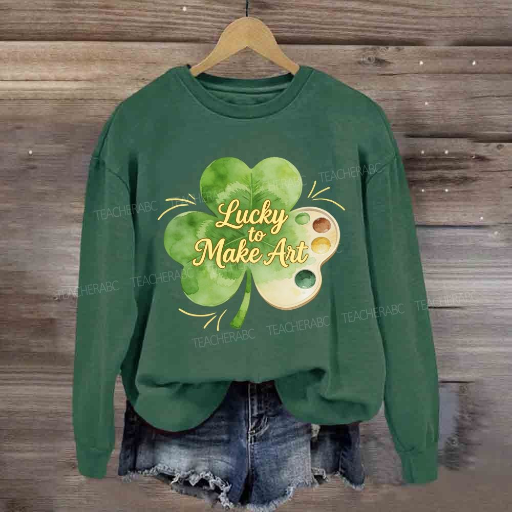 Lucky To Make Art Sweatshirt
