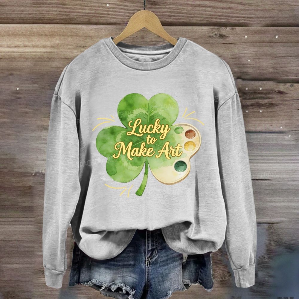 Lucky To Make Art Sweatshirt