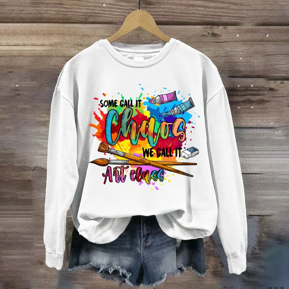 Some Call It Chaos We Call It Art Teacher Sweatshirt