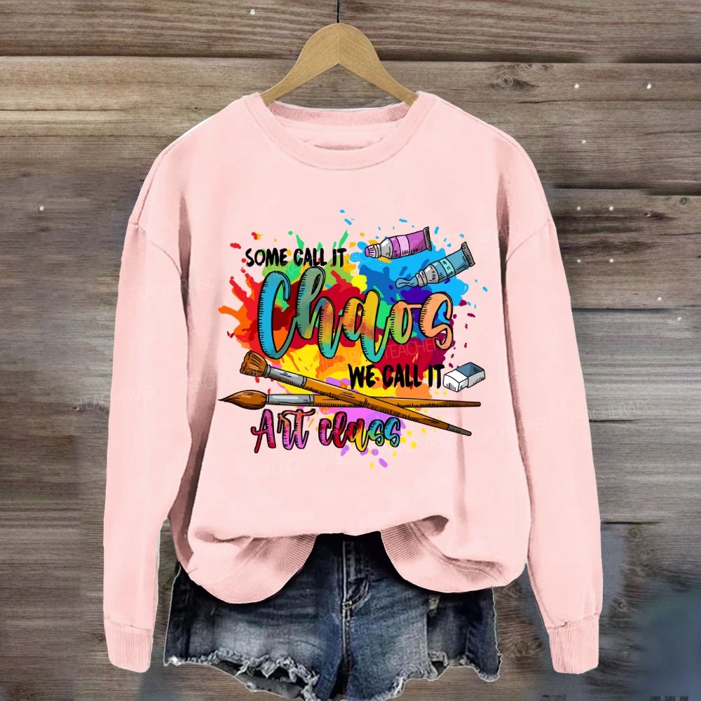 Some Call It Chaos We Call It Art Teacher Sweatshirt
