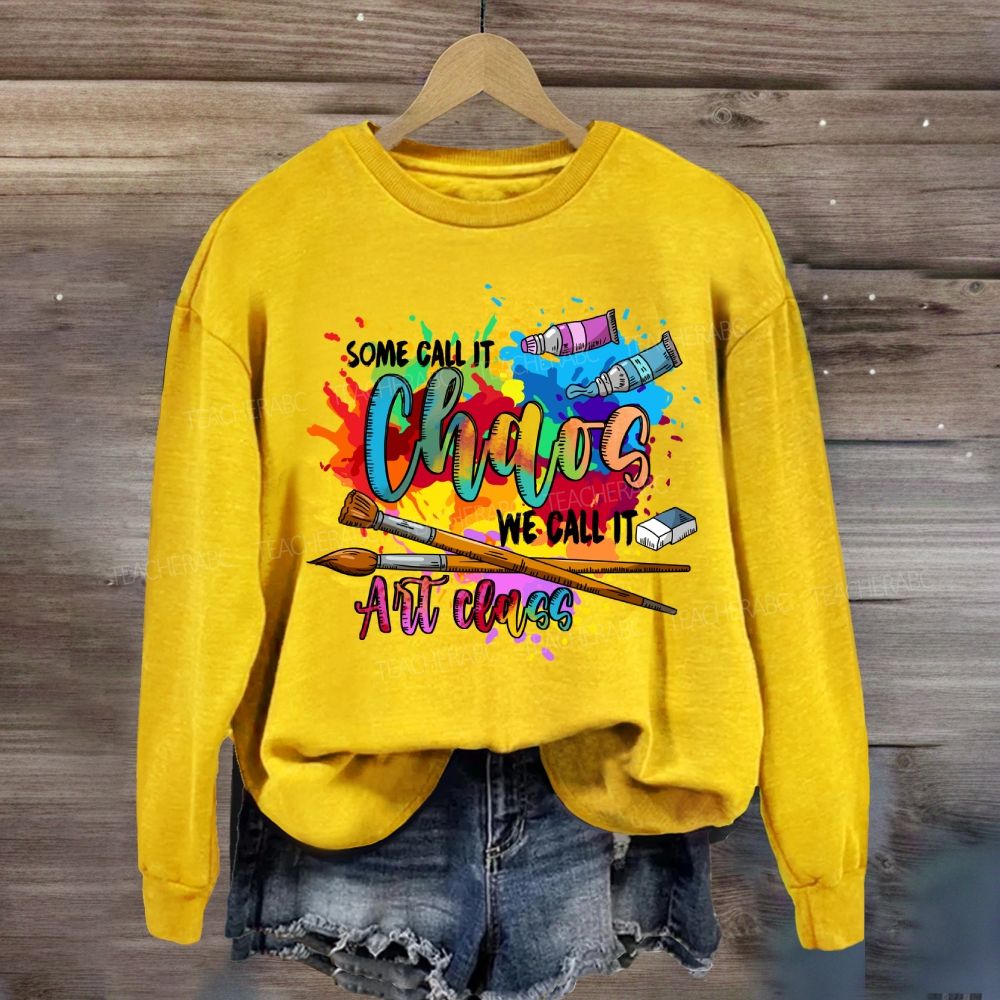 Some Call It Chaos We Call It Art Teacher Sweatshirt