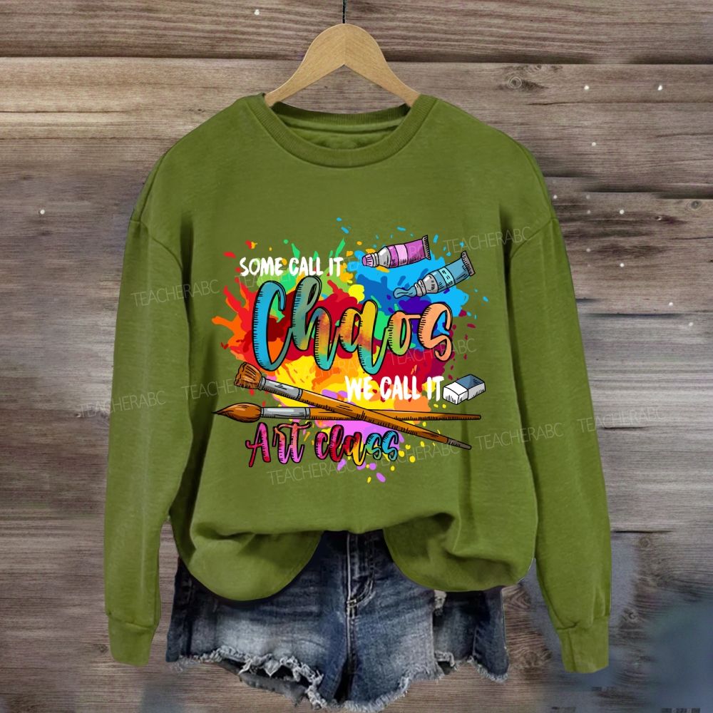 Some Call It Chaos We Call It Art Teacher Sweatshirt