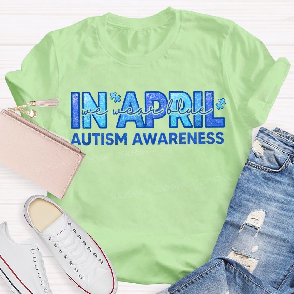 In April We Wear Blue Autism Awareness Teacher T-shirt