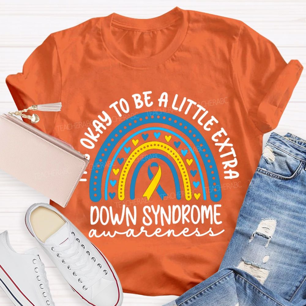 It'S Okay To Be A Little Extra Down Syndrome Awareness T-shirt
