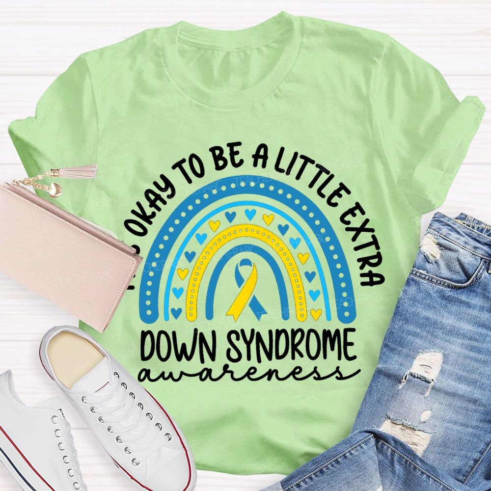It'S Okay To Be A Little Extra Down Syndrome Awareness T-shirt