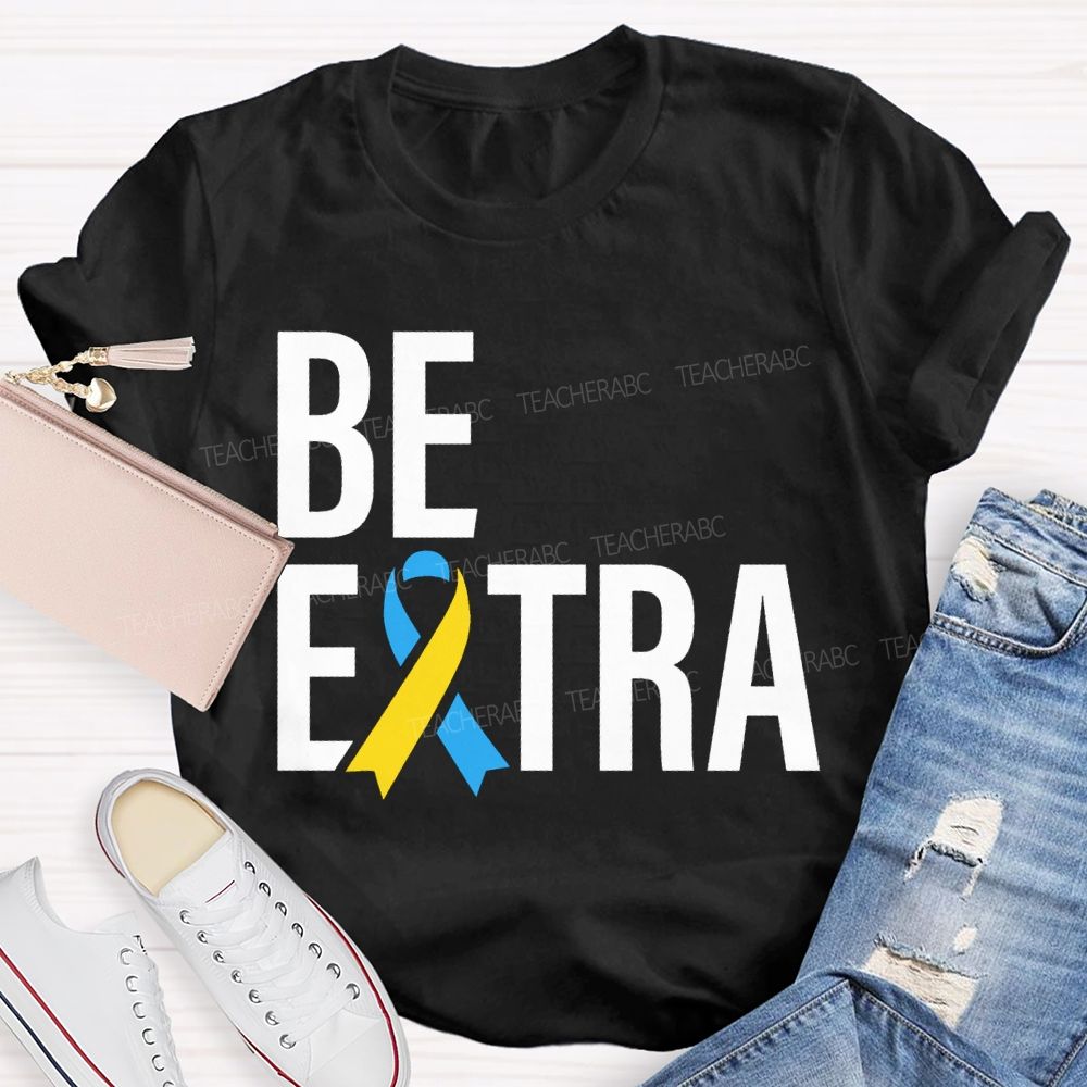 Be Extra Special Education Teacher T-shirt