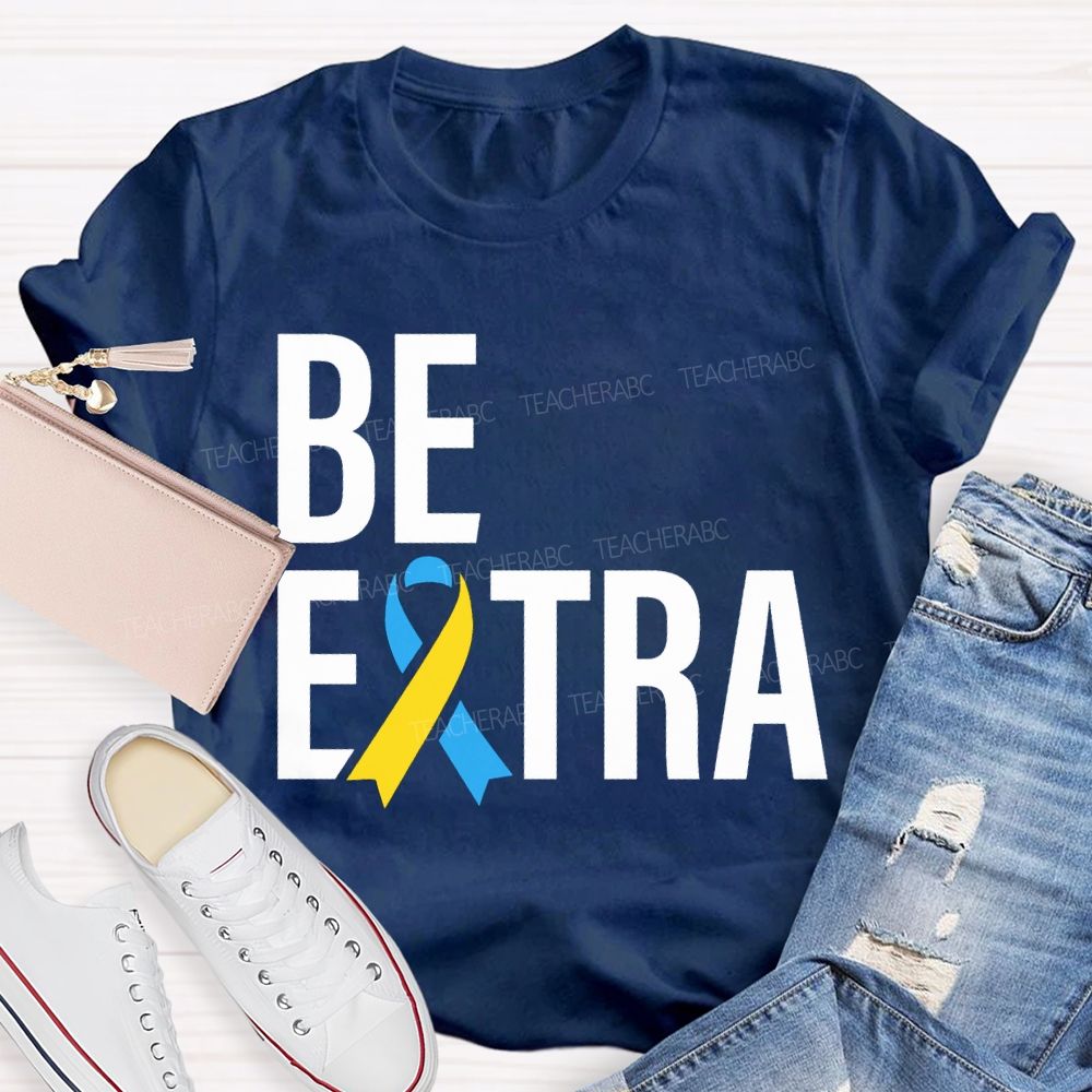 Be Extra Special Education Teacher T-shirt