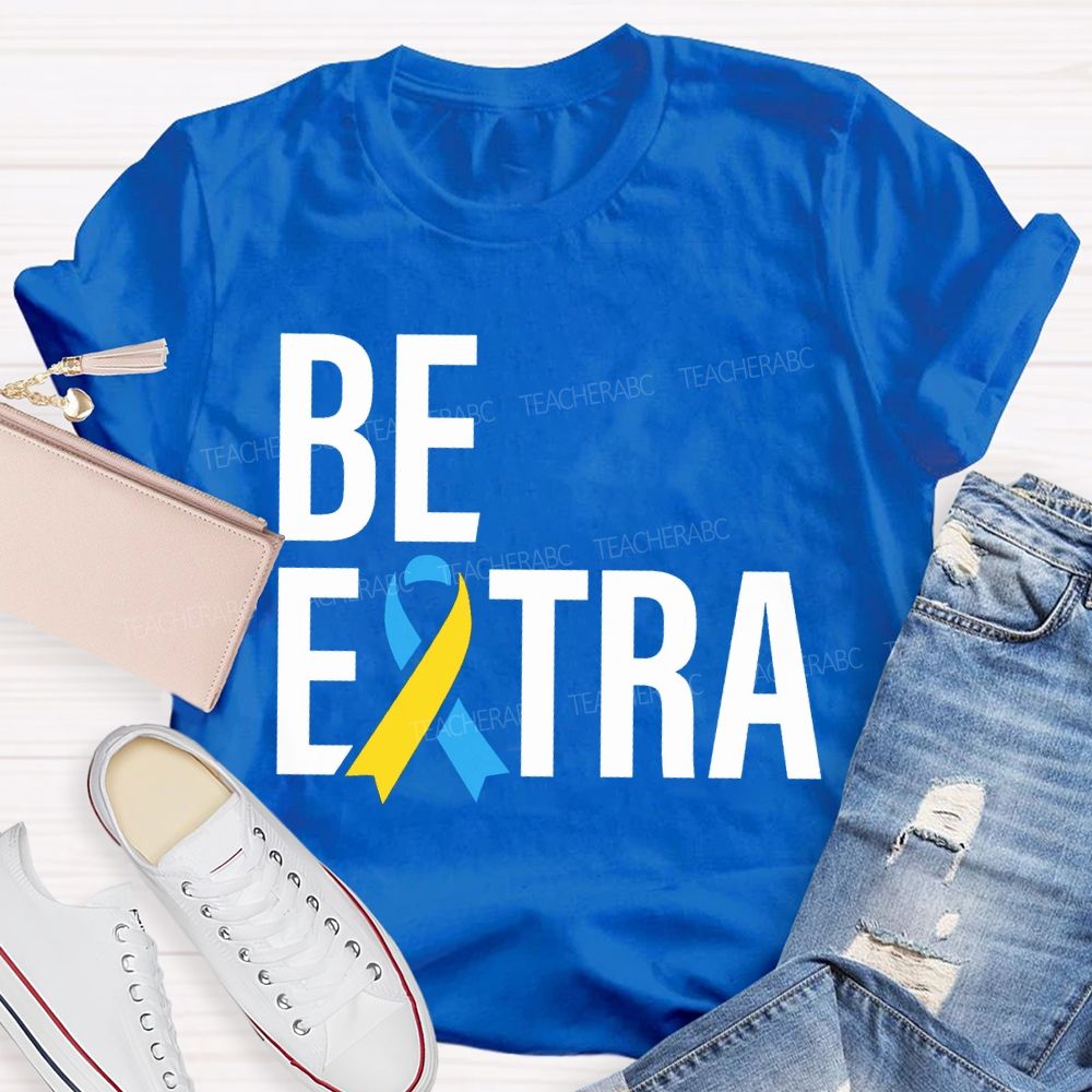 Be Extra Special Education Teacher T-shirt