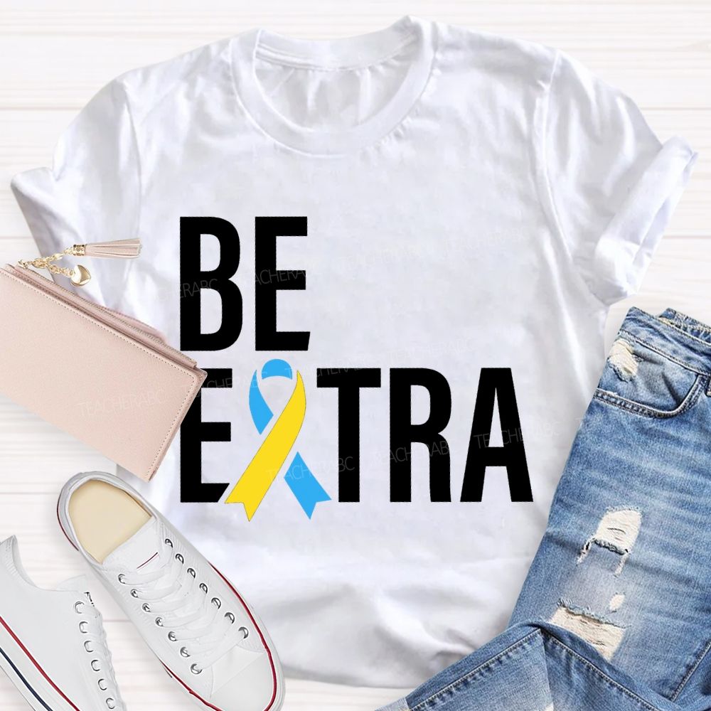Be Extra Special Education Teacher T-shirt