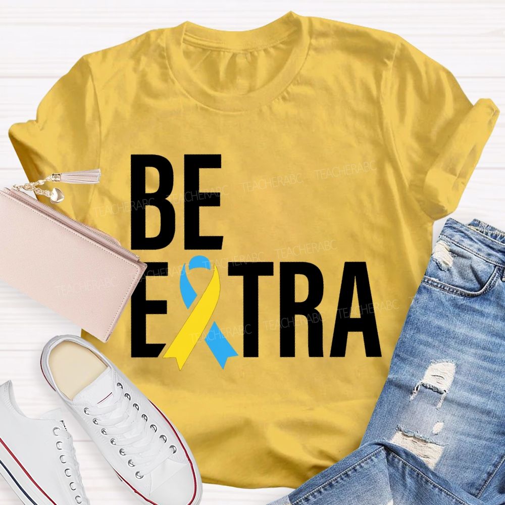 Be Extra Special Education Teacher T-shirt