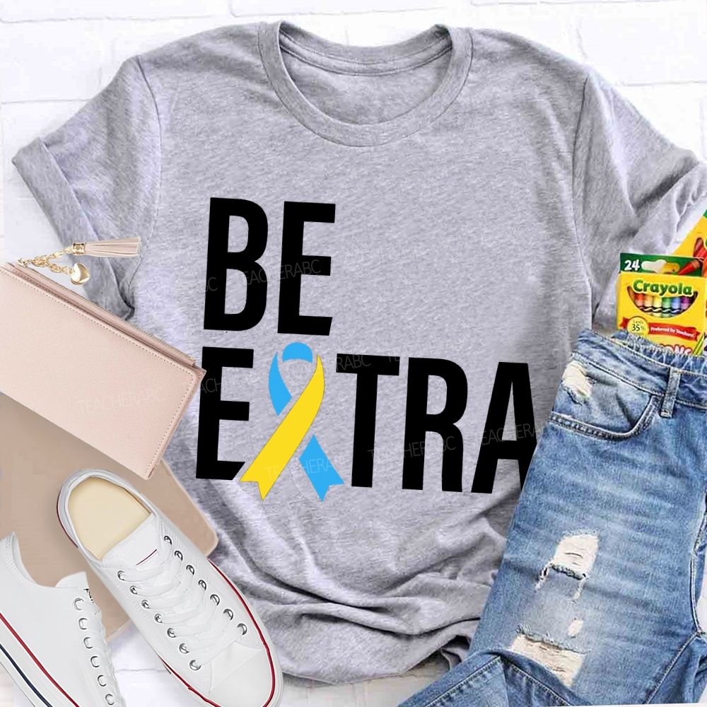 Be Extra Special Education Teacher T-shirt