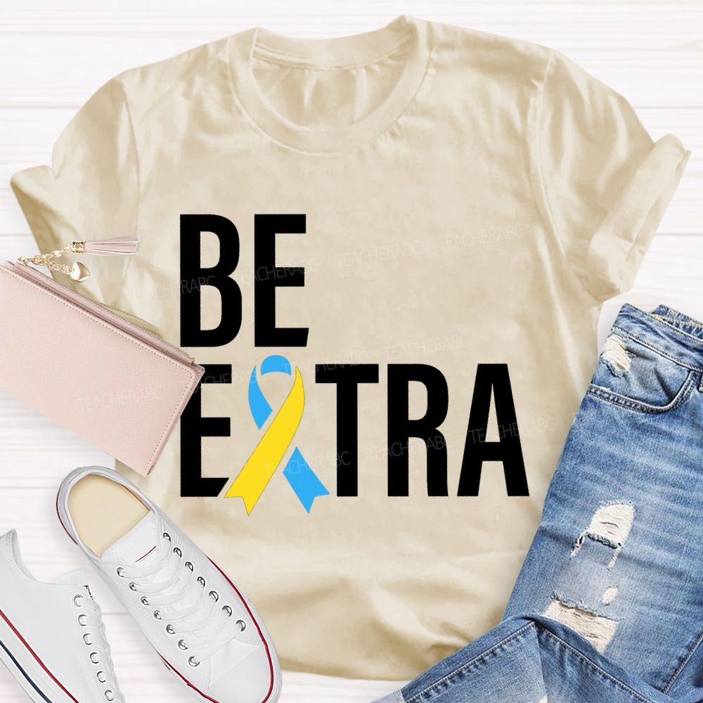 Be Extra Special Education Teacher T-shirt