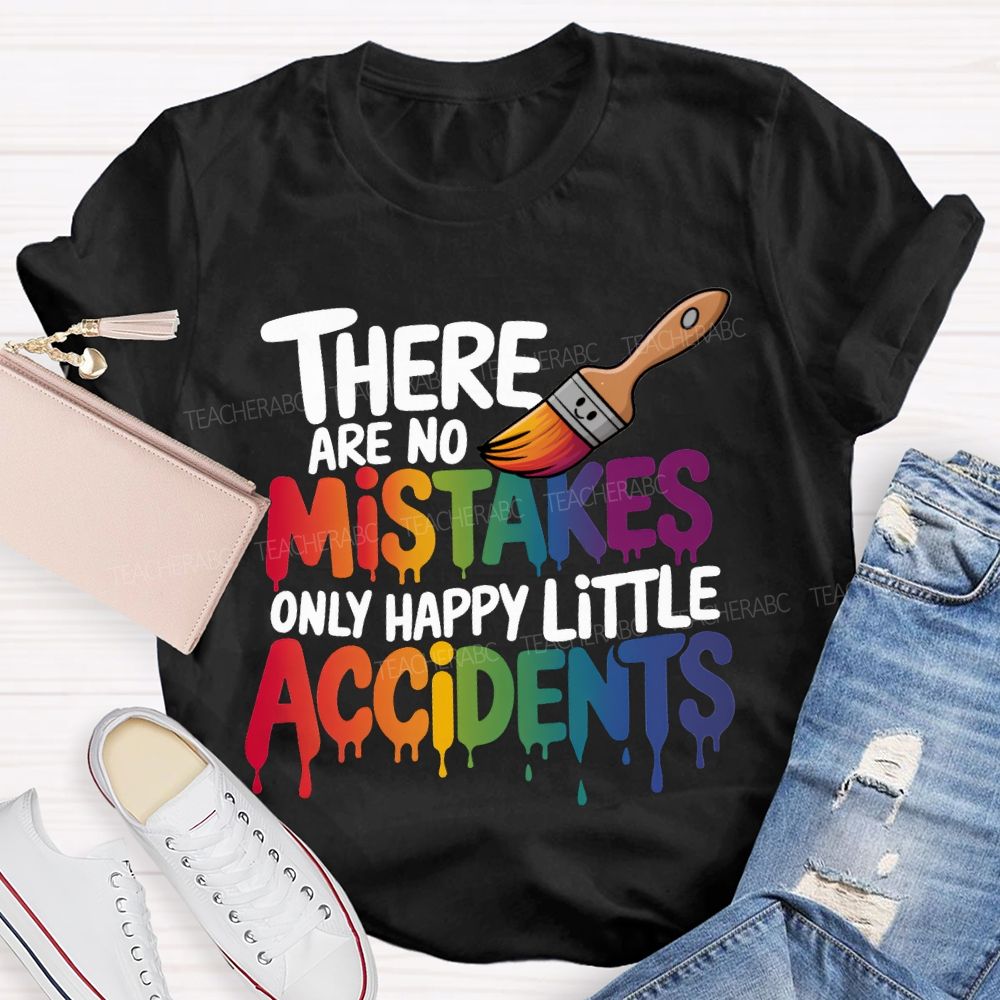 There Are No Mistakes Only Happy Little Accidents Teacher T-shirt