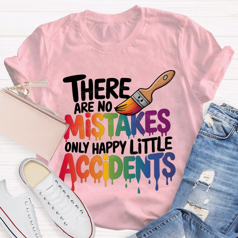 There Are No Mistakes Only Happy Little Accidents Teacher T-shirt