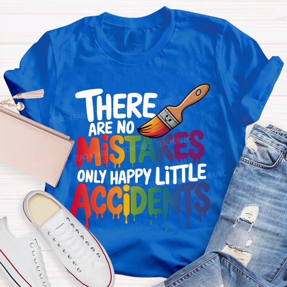 There Are No Mistakes Only Happy Little Accidents Teacher T-shirt