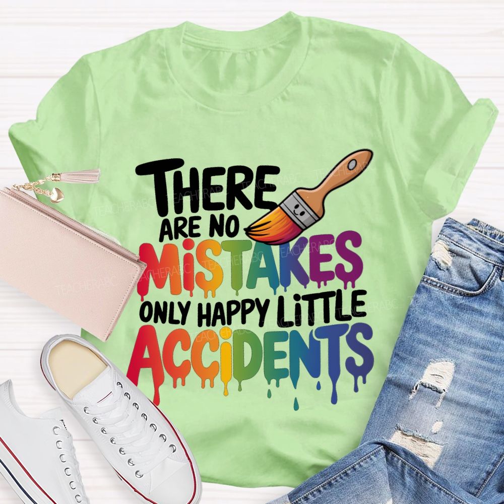 There Are No Mistakes Only Happy Little Accidents Teacher T-shirt