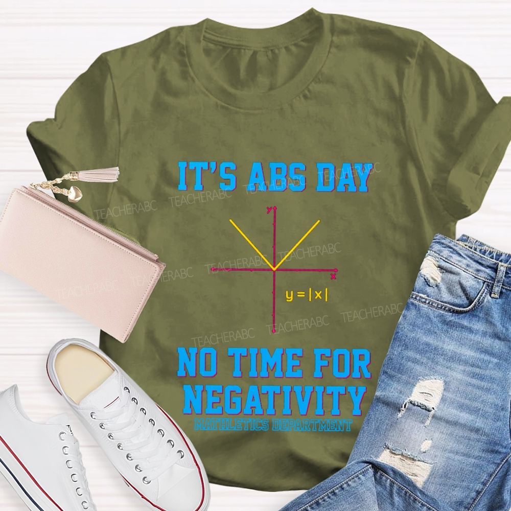 It’s ABS Day — No Time For Negativity Math Teacher T-Shirt