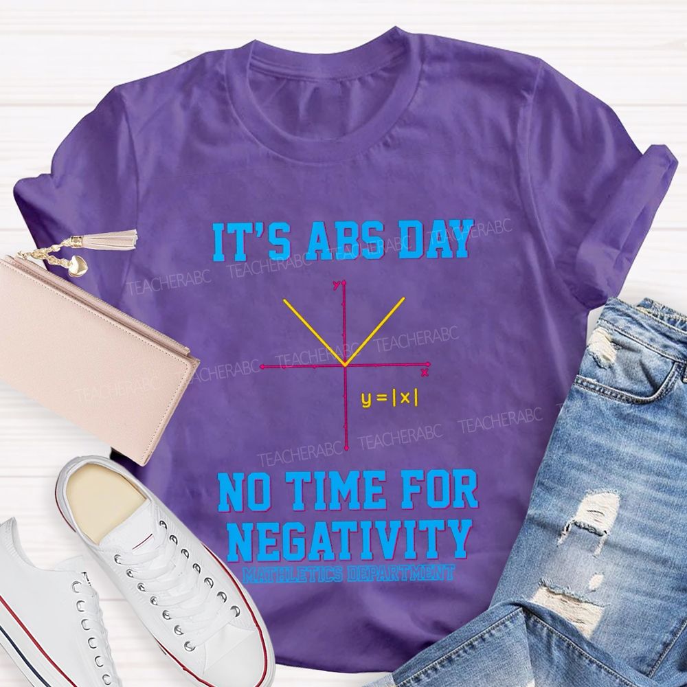 It’s ABS Day — No Time For Negativity Math Teacher T-Shirt