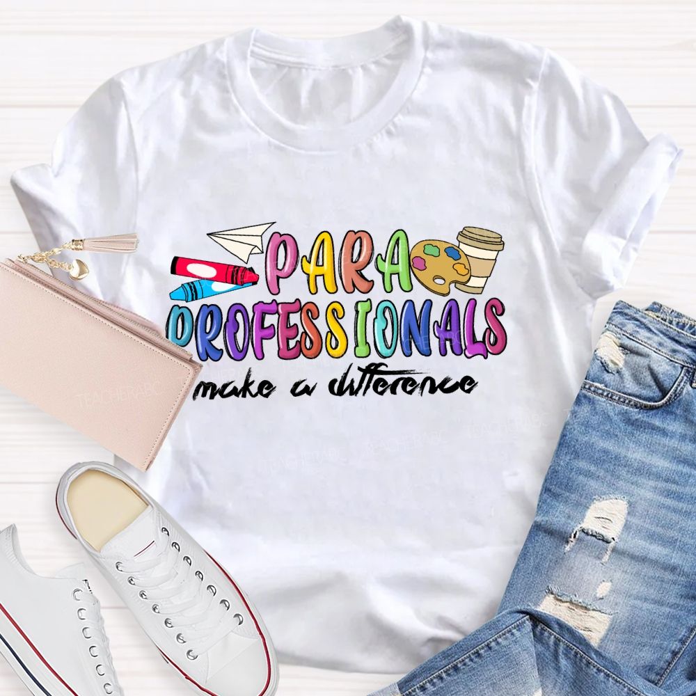 Para Professionals Make A Difference Teacher T-shirt