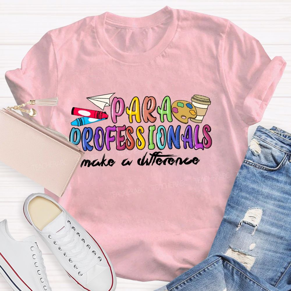 Para Professionals Make A Difference Teacher T-shirt