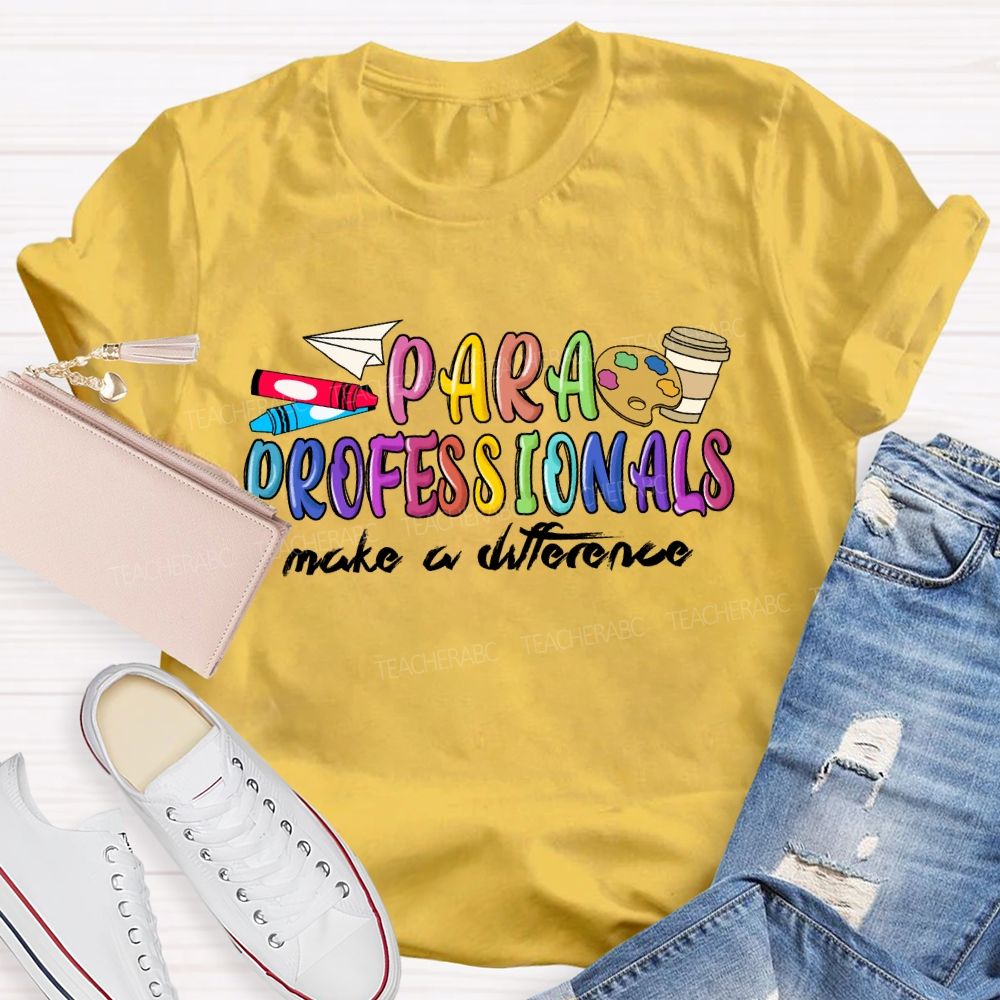 Para Professionals Make A Difference Teacher T-shirt