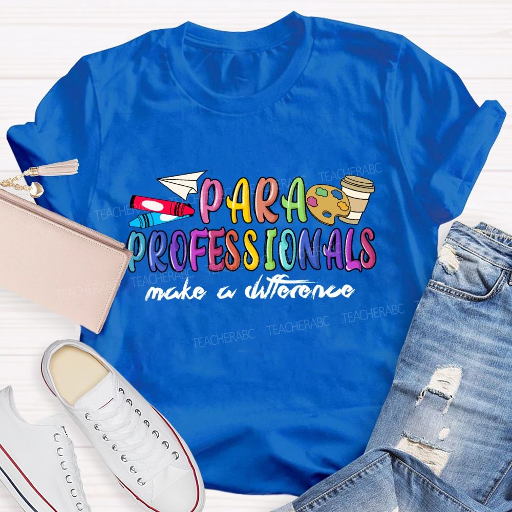 Para Professionals Make A Difference Teacher T-shirt