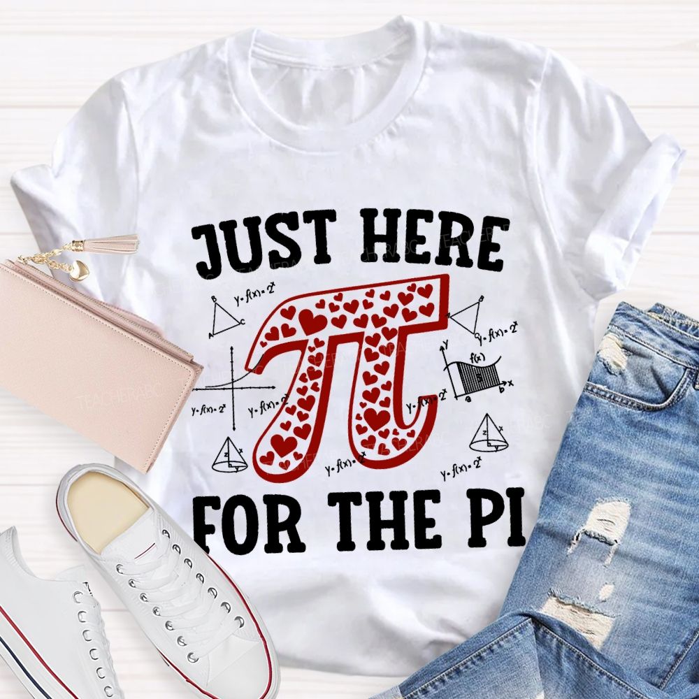 Just Here For The Pi Math Teacher T-shirt