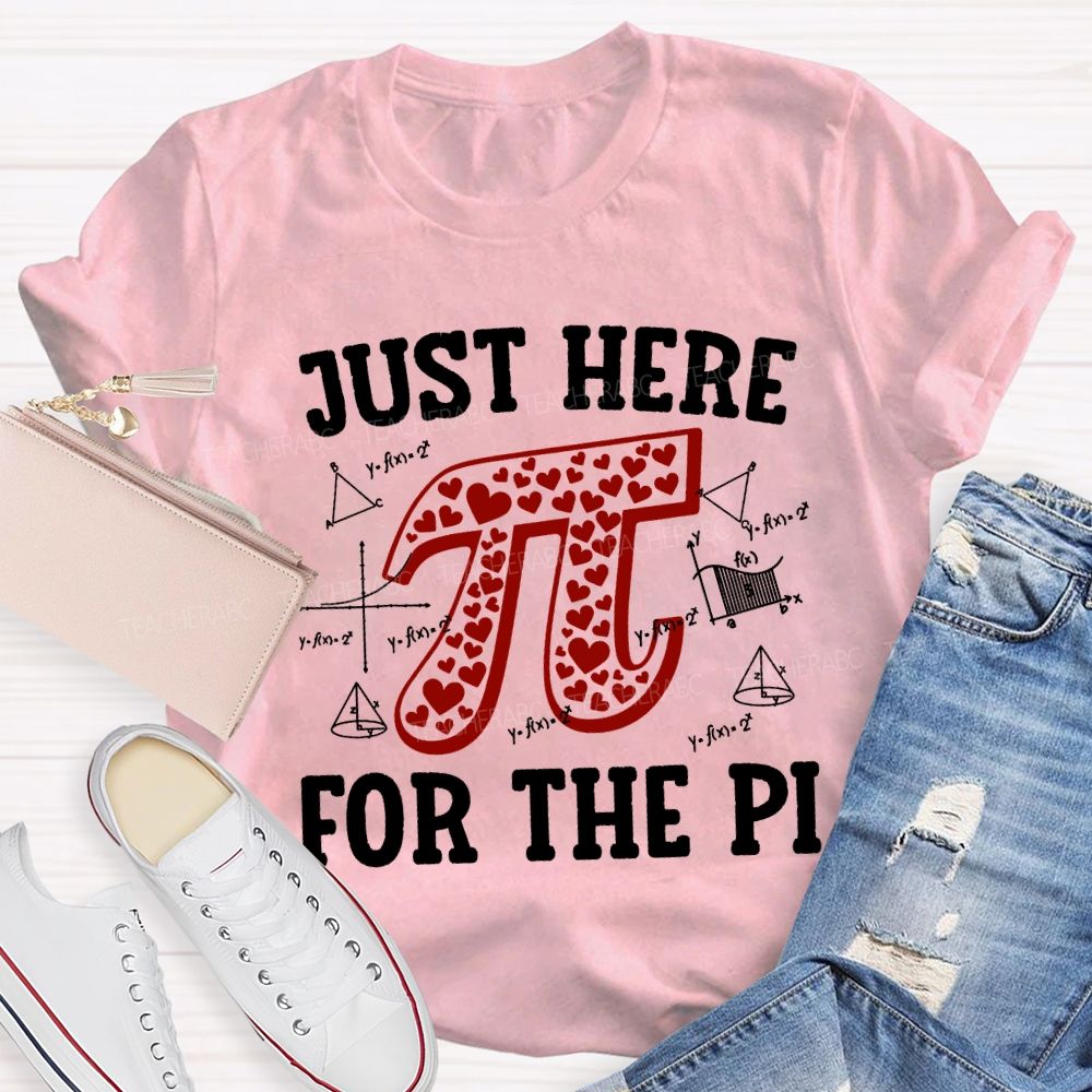Just Here For The Pi Math Teacher T-shirt