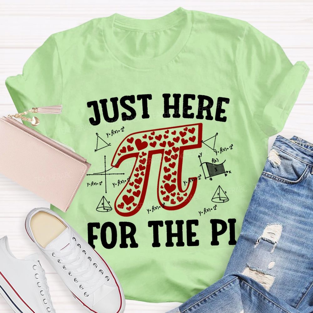 Just Here For The Pi Math Teacher T-shirt