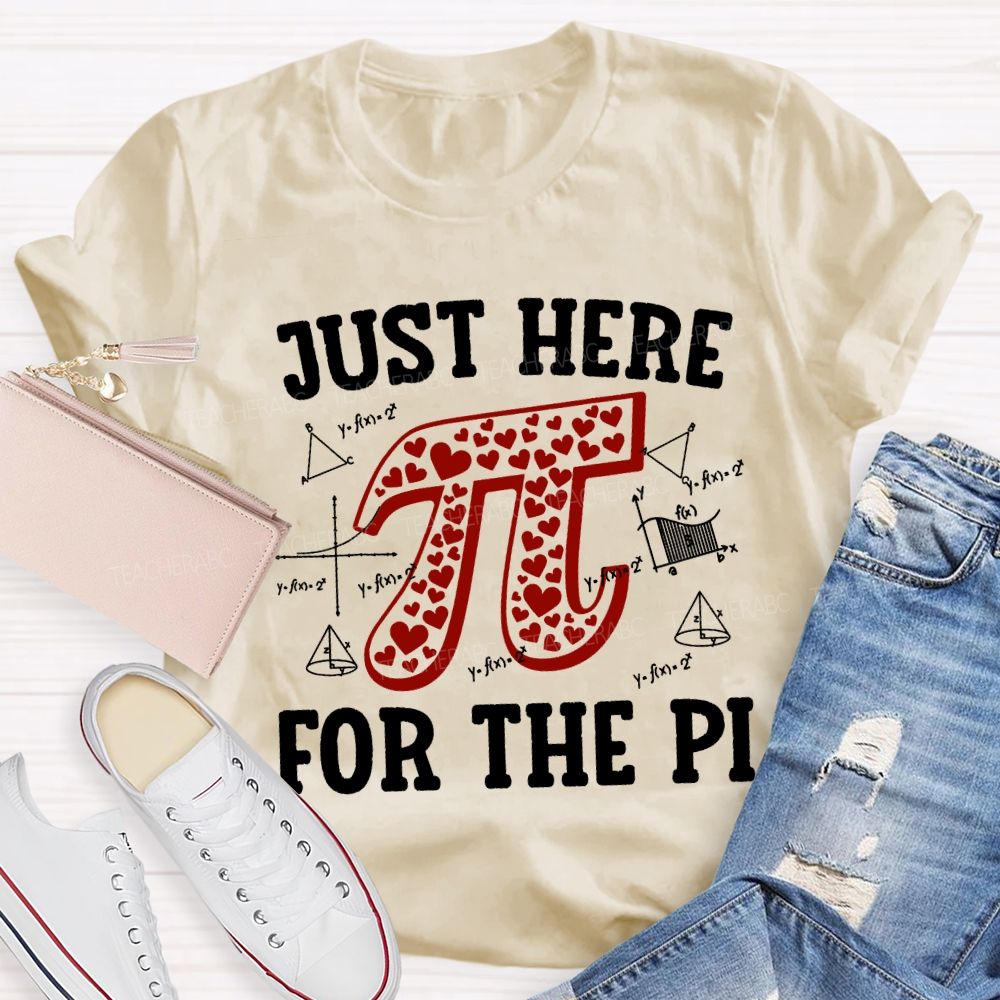 Just Here For The Pi Math Teacher T-shirt