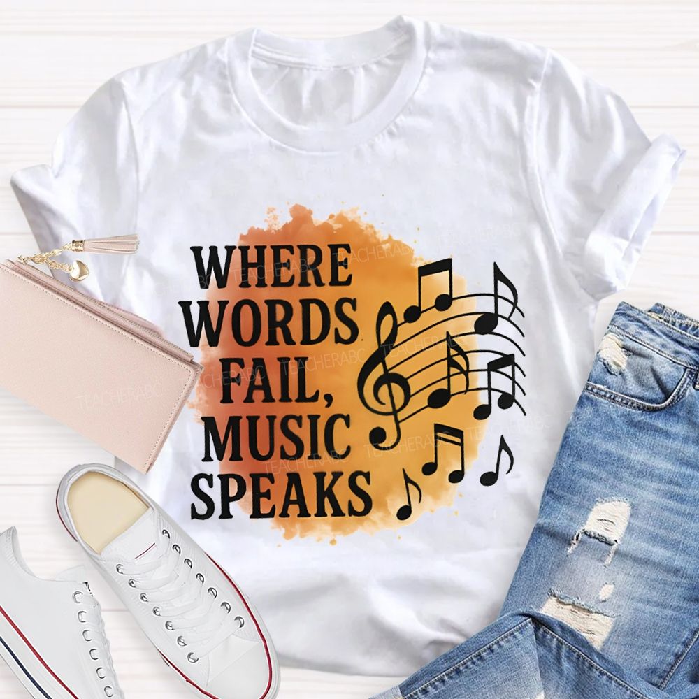 Where Words Fail Music Speaks Teacher T-shirt