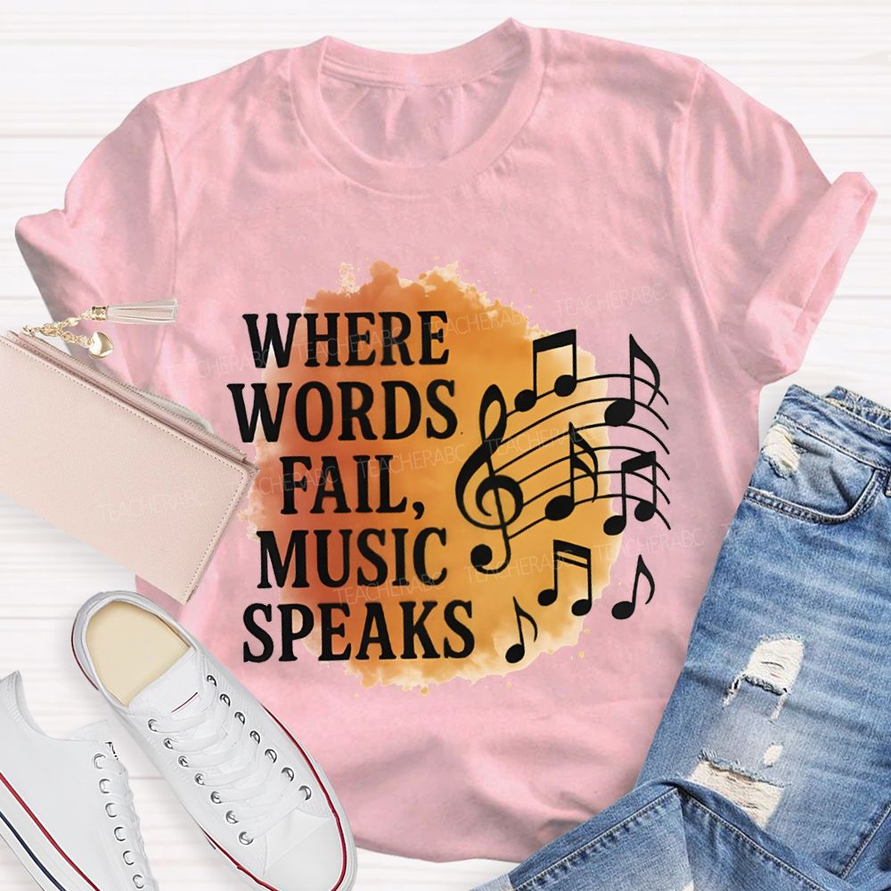 Where Words Fail Music Speaks Teacher T-shirt