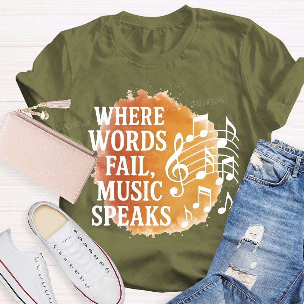 Where Words Fail Music Speaks Teacher T-shirt