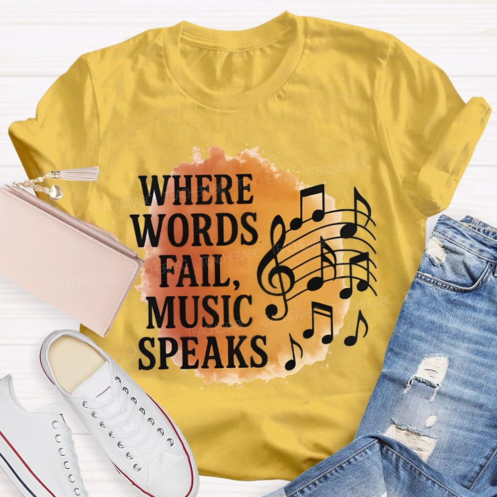 Where Words Fail Music Speaks Teacher T-shirt