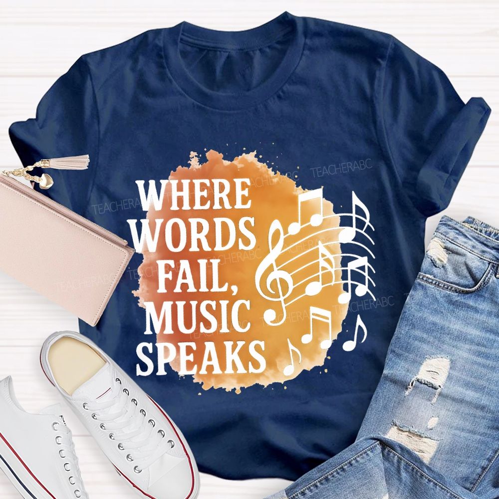 Where Words Fail Music Speaks Teacher T-shirt
