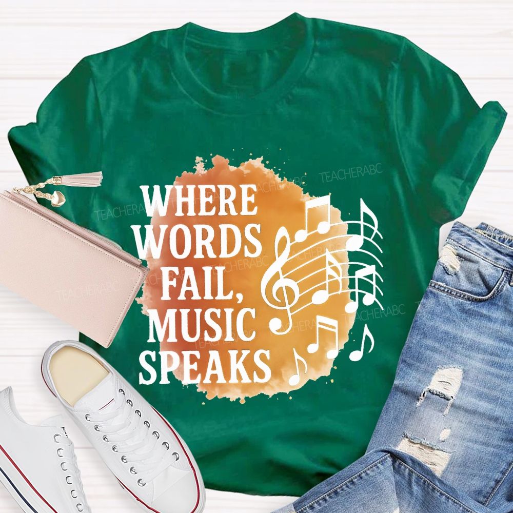 Where Words Fail Music Speaks Teacher T-shirt