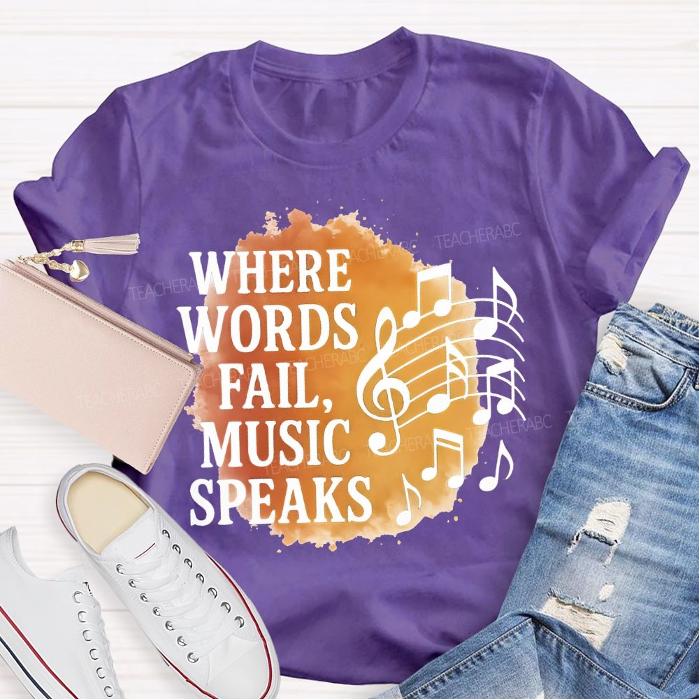 Where Words Fail Music Speaks Teacher T-shirt