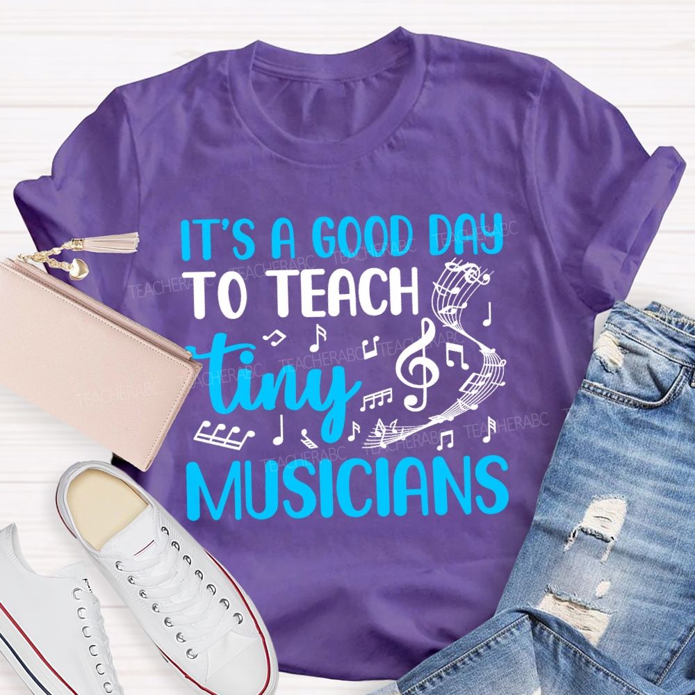 It'S A Good Day To Teach Tiny Musicians Teacher T-shirt