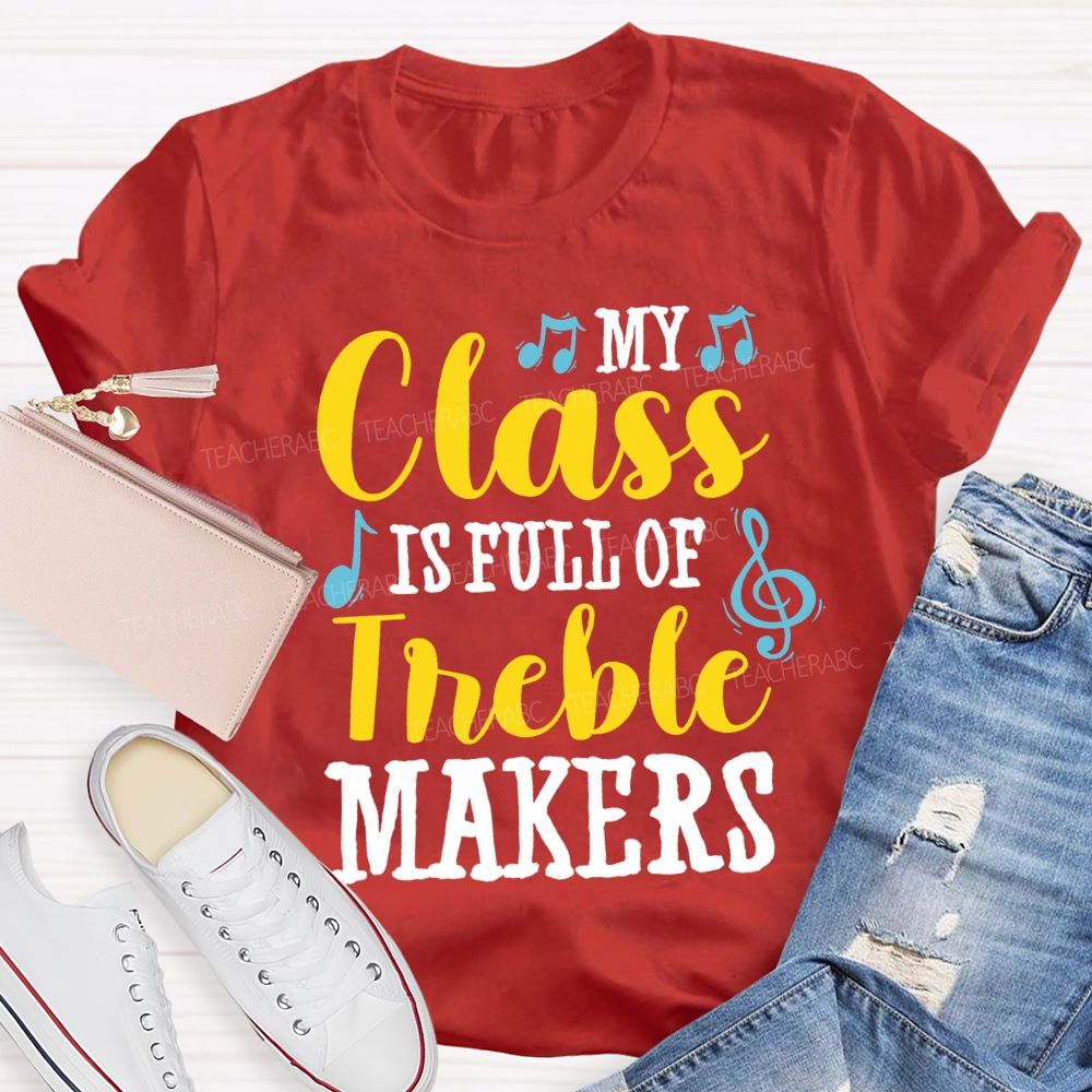 My Class Is Full Of Treble Makers Teacher T-shirt