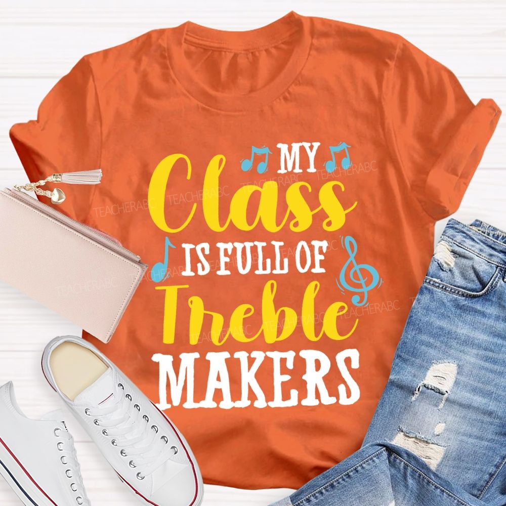 My Class Is Full Of Treble Makers Teacher T-shirt