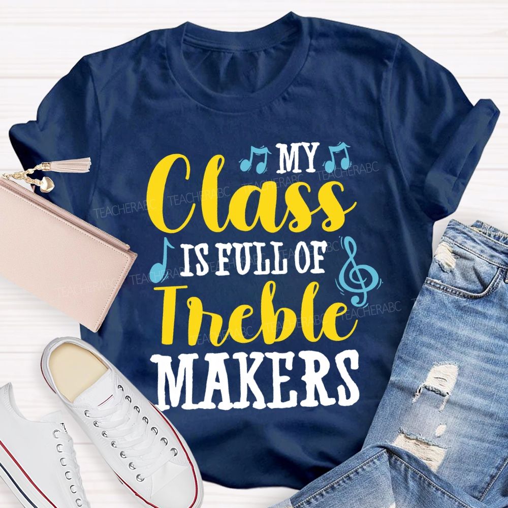 My Class Is Full Of Treble Makers Teacher T-shirt