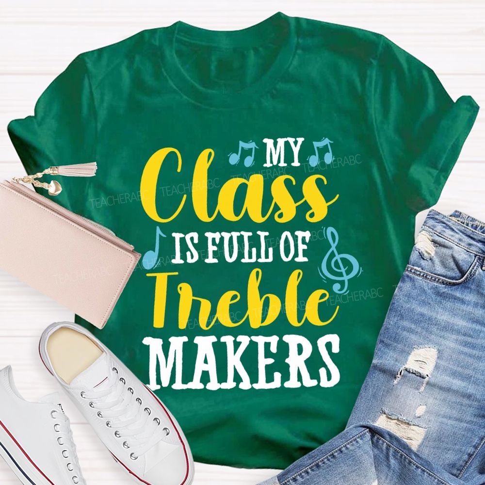My Class Is Full Of Treble Makers Teacher T-shirt