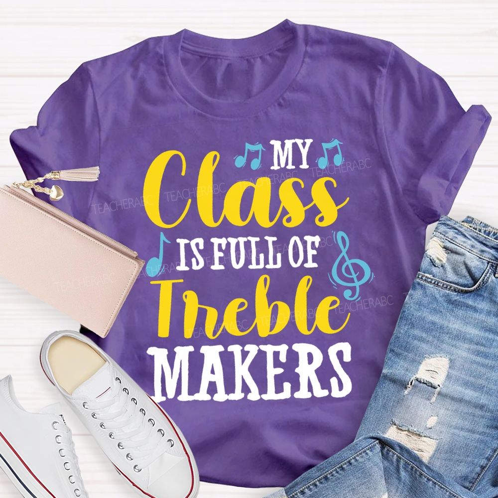 My Class Is Full Of Treble Makers Teacher T-shirt