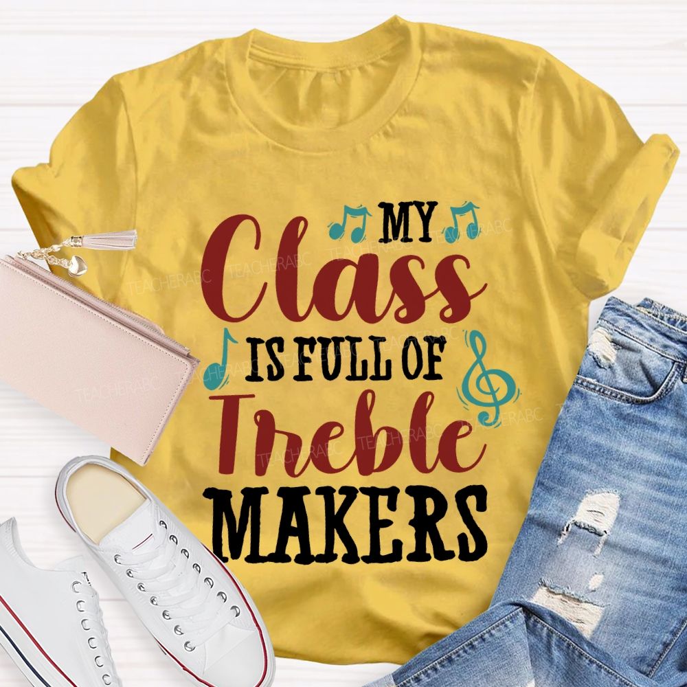 My Class Is Full Of Treble Makers Teacher T-shirt