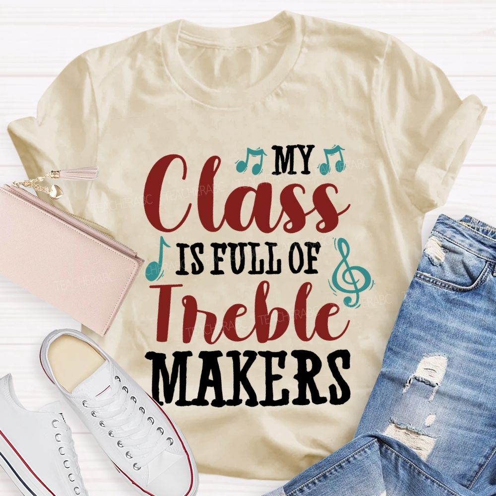 My Class Is Full Of Treble Makers Teacher T-shirt