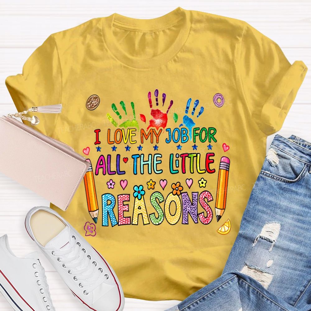 I Love My Job For All The Little Reasons Teacher T-shirt